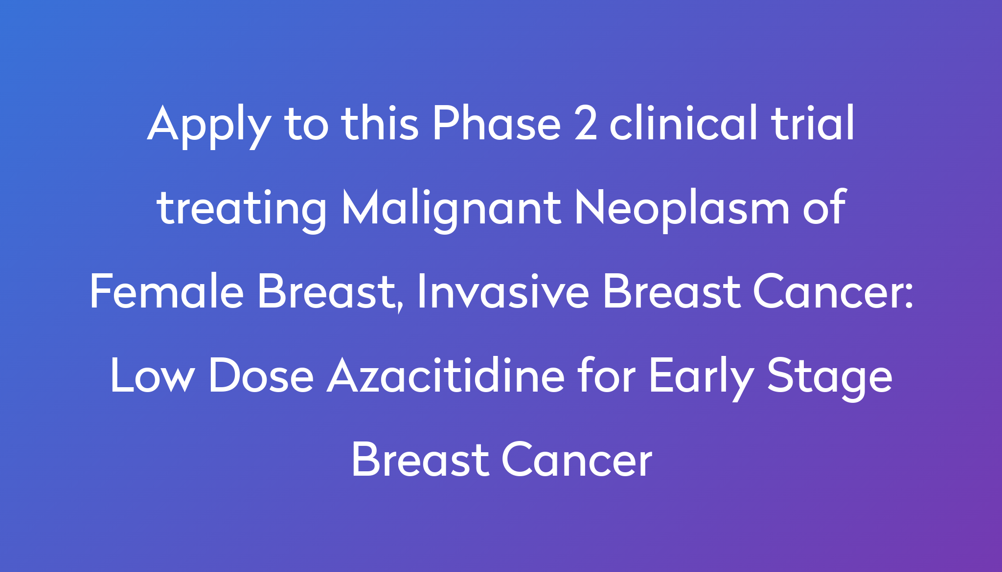Low Dose Azacitidine For Early Stage Breast Cancer Clinical Trial 2024